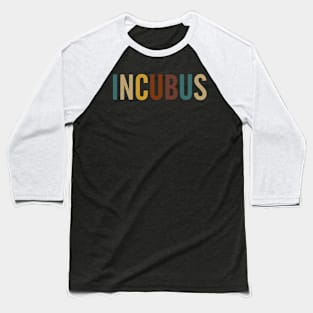 Lovely Incubus Name Gifts Proud Classic Styles 70s 80s.png Baseball T-Shirt